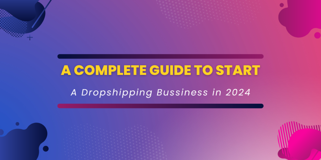 How To Start Dropshipping In 2024